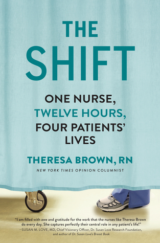 Read Online The Shift: One Nurse, Twelve Hours, Four Patients' Lives - Theresa Brown file in PDF