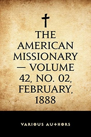 Read Online The American Missionary - Volume 42, No. 02, February, 1888 - Various | PDF