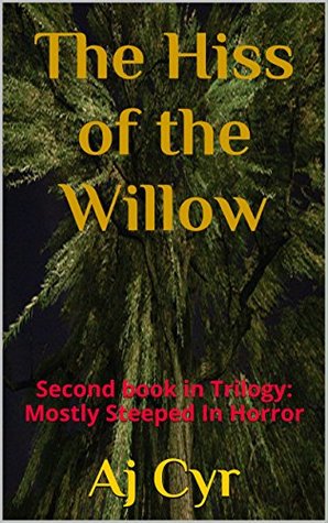 Download The Hiss of the Willow: Second book in Trilogy: Mostly Steeped In Horror - A.J. Cyr | PDF