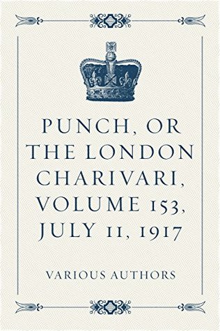 Full Download Punch, or the London Charivari, Volume 153, July 11, 1917 - Various | ePub