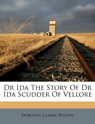 Download Dr Ida the Story of Dr Ida Scudder of Vellore - Dorothy Clarke Wilson file in ePub