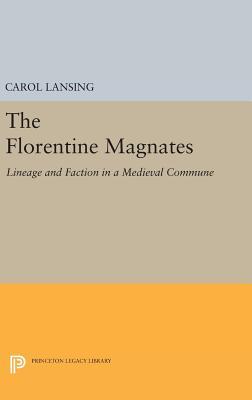 Download The Florentine Magnates: Lineage and Faction in a Medieval Commune - Carol Lansing | PDF