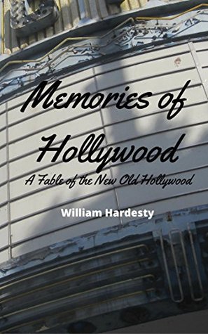 Read Memories of Hollywood: A Fable of the New Old Hollywood - William Hardesty | ePub