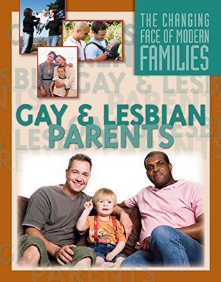 Read Online Gay and Lesbian Parents (The Changing Face of Modern Families) - Julianna Fields | PDF