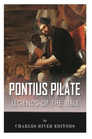Download Legends of the Bible: The Life and Legacy of Pontius Pilate - Charles River Editors | PDF