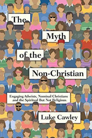 Read The Myth of the Non-Christian: Engaging Atheists, Nominal Christians and the Spiritual But Not Religious - Luke Cawley file in PDF