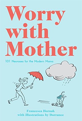 Full Download Worry with Mother: 101 Neuroses for the Modern Mama - Francesca Hornak | ePub