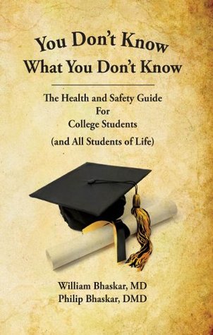 Full Download You Don't Know What You Don't Know: The Health and Safety Guide For College Students (and All Students of Life) - William Bhaskar file in ePub