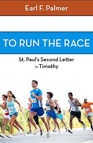 Full Download To Run the Race: Paul's Second Letter to Timothy - Earl F. Palmer | PDF