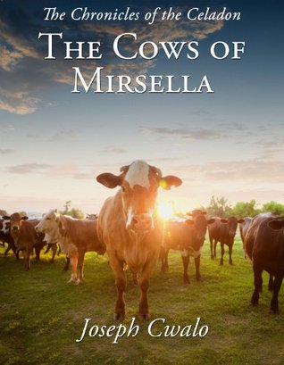 Download The Cows of Mirsella: The Chronicles of the Celadon - Joseph Cwalo file in PDF