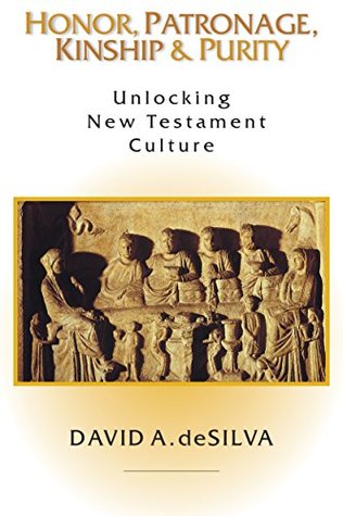 Read Honor, Patronage, Kinship & Purity: Unlocking New Testament Culture - David A. deSilva | PDF