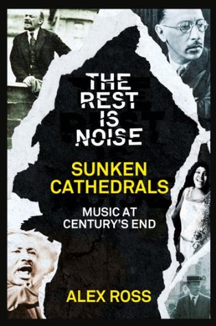 Read Online The Rest Is Noise Series: Sunken Cathedrals: Music at Century’s End - Alex Ross file in ePub