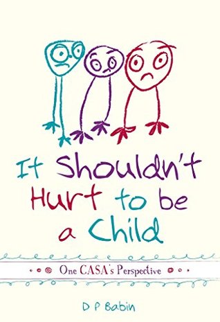 Read It Shouldn't Hurt to be a Child: Written from a CASA Volunteer's Perspective - D. Babin | PDF