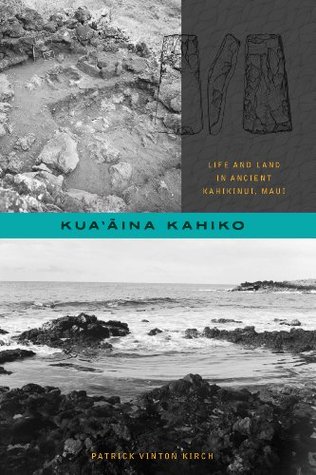 Download Kua'aina Kahiko: Life and Land in Ancient Kahikinui, Maui (Choice Outstanding Academic Books) - Patrick Vinton Kirch | ePub