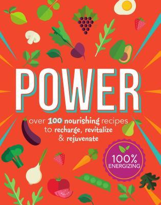 Full Download Power Food: Over 100 Nourishing Recipes to Recharge, Revitalize and Rejuvenate - Parragon Books | PDF