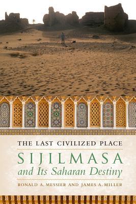 Full Download The Last Civilized Place: Sijilmasa and Its Saharan Destiny - Ronald A. Messier file in PDF