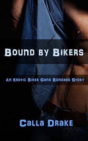 Full Download Bound by Bikers: An Erotic Biker Gang Bondage Story - Calla Drake | PDF