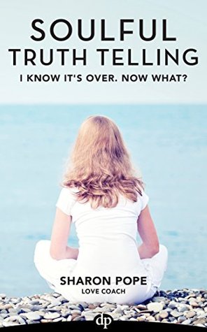 Download I Know It’s Over. Now What?: The Woman’s Guide to Preparing for Divorce (Soulful Truth Telling Book 4) - Sharon Pope file in ePub
