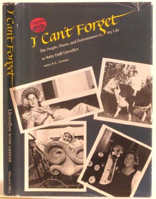 Full Download I Can't Forget the People, Places and Performances In My Life - Betty Halff Llewellyn file in ePub