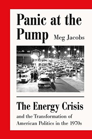 Download Panic at the Pump: The Energy Crisis and the Transformation of American Politics in the 1970s - Meg Jacobs file in PDF