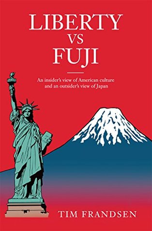 Full Download Liberty vs Fuji: An Insider's View of American Culture and an Outsider's View of Japan - Tim Frandsen | ePub