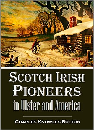 Read Online Scotch Irish Pioneers in Ulster and America (1910) - Charles Knowles Bolton | ePub