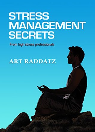 Download Stress Management Secrets: From High Stress Professionals - Art Raddatz file in ePub