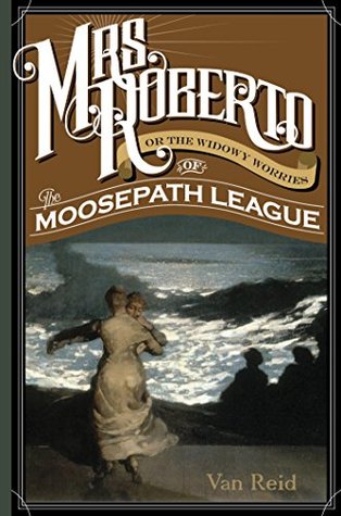 Full Download Mrs. Roberto: Or the Widowy Worries of the Moosepath League - Van Reid | ePub