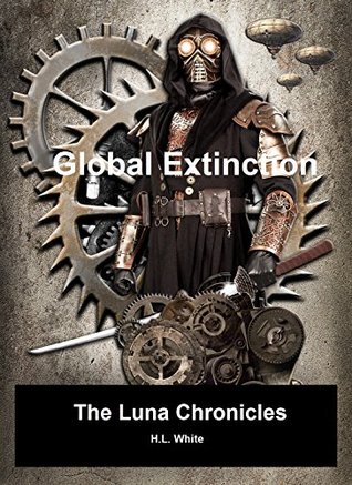Read Online Global Extinction: Book Two With Illustrations (The Luna Chronicles 2) - H.L. White | ePub