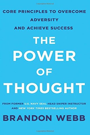 Read The Power of Thought: Core Principles to Overcome Adversity and Achieve Success - Brandon Webb | PDF