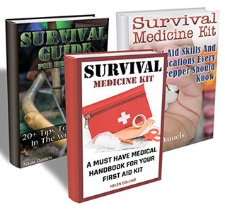 Read Online Survival Collection: First Aid Medications And Essential Tips To Stay Alive In The Wild: (Critical Survival Medical Skills, Preppers Guide) (Survival Tactics, Prepping) - Adam Daniels file in ePub