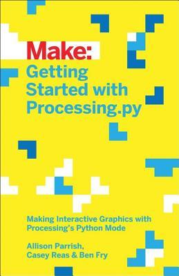 Read Online Getting Started with Processing.Py: Making Interactive Graphics with Processing's Python Mode - Allison Parrish | ePub