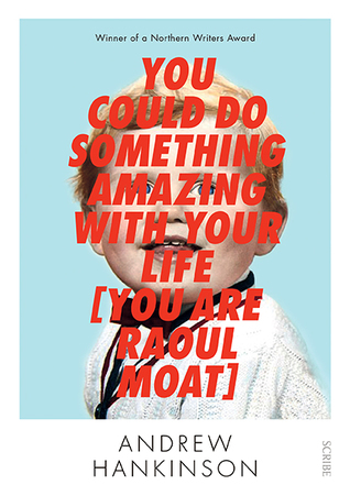 Read Online You Could Do Something Amazing with Your Life [You Are Raoul Moat] - Andrew Hankinson | PDF