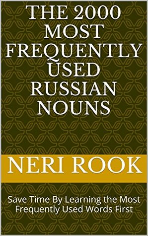 Full Download The 2000 Most Frequently Used Russian Nouns: Save Time By Learning the Most Frequently Used Words First - Neri Rook | PDF