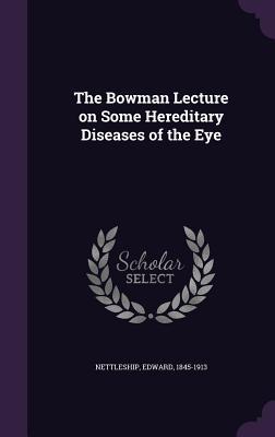 Read The Bowman Lecture on Some Hereditary Diseases of the Eye - Edward Nettleship file in PDF