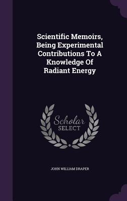 Download Scientific Memoirs, Being Experimental Contributions to a Knowledge of Radiant Energy - John William Draper file in ePub