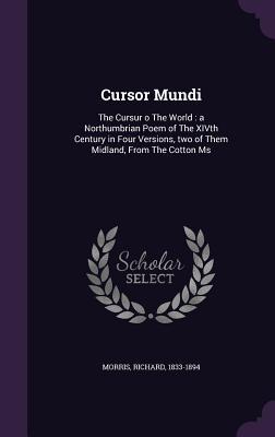 Read Online Cursor Mundi: The Cursur O the World: A Northumbrian Poem of the Xivth Century in Four Versions, Two of Them Midland, from the Cotton MS - Richard Morris file in PDF