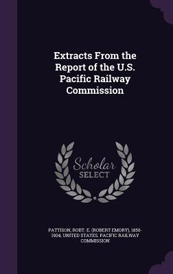 Download Extracts from the Report of the U.S. Pacific Railway Commission - Robt E. Pattison file in ePub