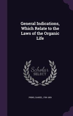 Full Download General Indications, Which Relate to the Laws of the Organic Life - Daniel Pring file in ePub