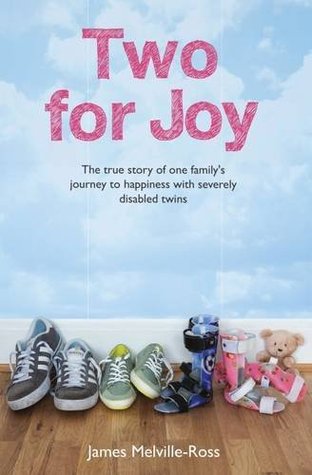 Read Online Two for Joy: The Uplifting True Story of One Courageous Family’s Life of Happiness With Severely Disabled Twins - James Melville-Ross file in PDF