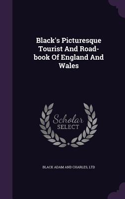 Read Online Black's Picturesque Tourist and Road-Book of England and Wales - Ltd Black Adam and Charles file in PDF