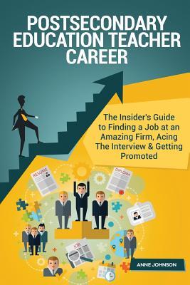 Read Postsecondary Education Teacher Career (Special Edition): The Insider's Guide to Finding a Job at an Amazing Firm, Acing the Interview & Getting Promoted - Anne Johnson | PDF
