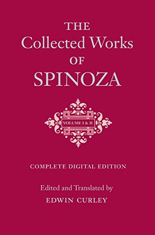 Read Online The Collected Works of Spinoza, Volumes I and II: Complete Digital Edition - Baruch Spinoza | ePub