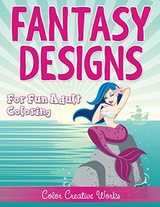 Read Online Fantasy Designs: For Fun Adult Coloring (Fantasy Coloring and Art Book Series) - Speedy Publishing file in ePub