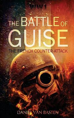 Download Wwi: The Battle of Guise - The French Counter-Attack - Daniel van Basten | PDF