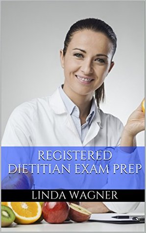 Read Online Registered Dietitian Exam Prep: 100 Most Common Questions on the Registered Dietitian Exam (Registered Dietitian Exam Practice Questions) - Linda Wagner file in ePub
