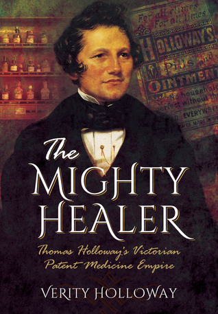 Download The Mighty Healer: Thomas Holloway's Victorian Patent Medicine Empire - Verity Holloway file in PDF