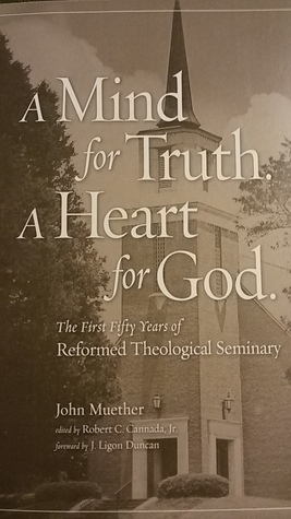 Read A Mind for Truth. A Heart for God: The First Fifty Years of Reformed Theological Seminary - John Muether file in PDF