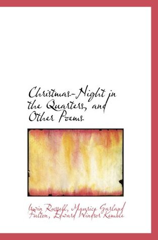 Read Online Christmas-Night in the Quarters, and Other Poems - Maurice Garland Fulton, Edward Windsor Ke, Irwin Russell file in ePub