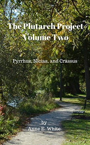Read The Plutarch Project Volume Two: Pyrrhus, Nicias, and Crassus - Anne E. White | ePub